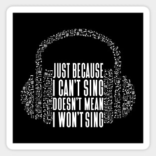 Just because I can't sing, doesn't mean I won't Sing Magnet